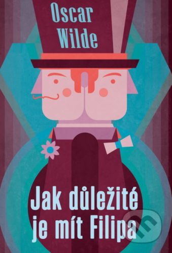 Jak důležité je mít Filipa - Oscar Wilde