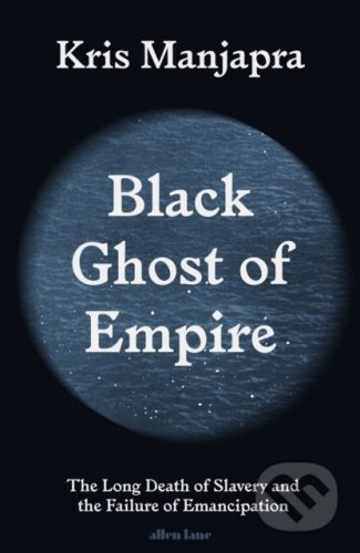 Black Ghost of Empire - Kris Manjapra