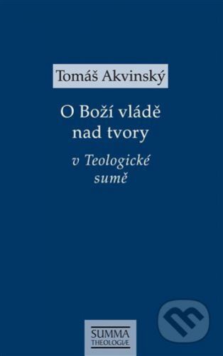 O Boží vládě nad tvory v Teologické sumě - Tomáš Akvinský