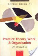 Practice Theory, Work, and Organization - An Introduction (Nicolini Davide (Professor of Organization Studies Warwick Business School  University of Warwick))(Paperback)