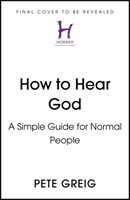 How to Hear God - A Simple Guide for Normal People (Greig Pete)(Paperback / softback)