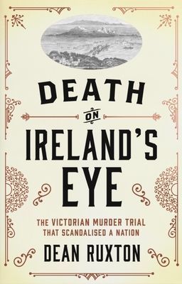 Death on Ireland's Eye - The Victorian Murder Trial that Scandalised a Nation (Ruxton Dean)(Paperback / softback)
