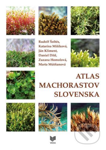 Atlas machorastov Slovenska - Rudolf Šoltés, Katarína Mišíková, Ján Kliment, Daniel Dítě , Zuzana Homolová, Marta Mútňanová