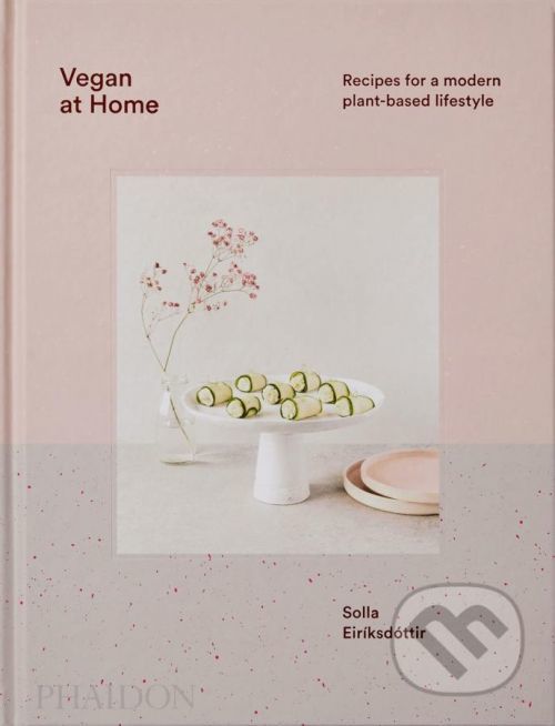 Vegan at Home : Recipes for a modern plant-based lifestyle - Solla Eiríksdóttir