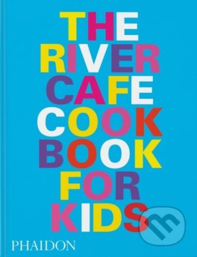 The River Cafe Cookbook for Kids - Ruth Rogers