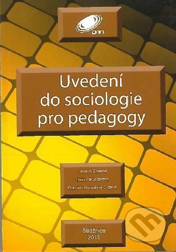 Uvedení do sociologie pro pedagogy - Ladislav Zapletal, Dáša Porubčanová, Gabriela Rozvadský Gugová