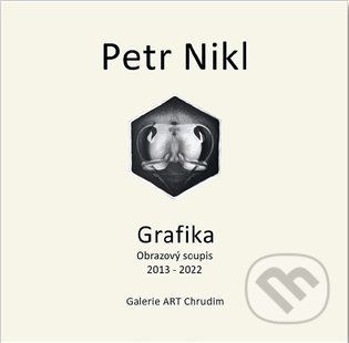 Petr Nikl - Grafika - Obrazový soupis 2013 - 2022 - Petr Nikl