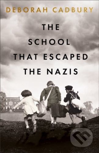 The School That Escaped the Nazis - Deborah Cadbury