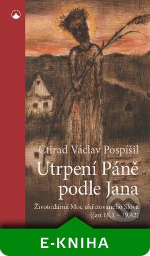 Utrpení Páně podle Jana - Ctirad Václav Pospíšil