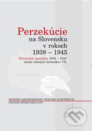 Perzekúcie na Slovensku v rokoch 1938 - 1945 - Peter Sokolovič