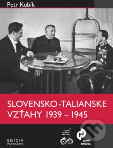 Slovensko-talianske vzťahy v rokoch 1939 – 1945 - Petr Kubík