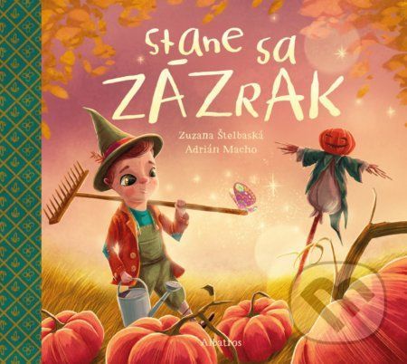 Stane sa zázrak - Zuzana Štelbaská, Adrián Macho (ilustrátor)