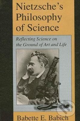 Nietzsche's Philosophy of Science - Babette Babich