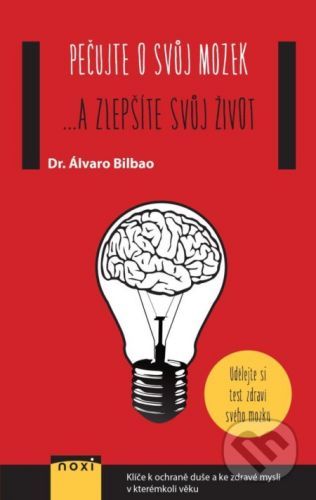 Pečujte o svůj mozek ...a zlepšíte svůj život - Álvaro Bilbao