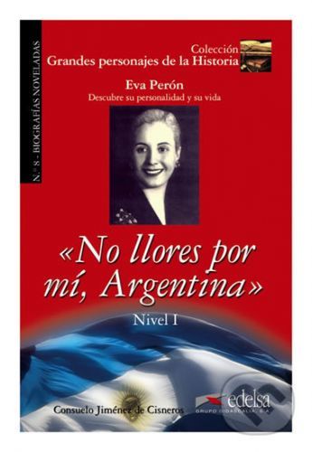 No llores por mí, Argentina - Biografía de Eva Perón - Consuelo Jiménez de Cisneros y Baudín