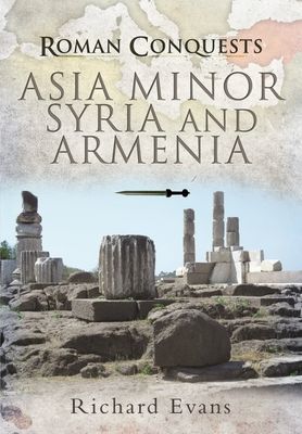 Roman Conquests: Asia Minor, Syria and Armenia (Evans Richard)(Paperback / softback)