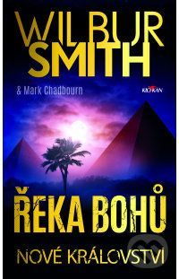Řeka bohů - Nové království - Wilbur Smith