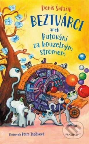 Beztvárci aneb Putování za kouzelným stromem - Denis Šafařík, Petra Tatíčková (ilustrátor)