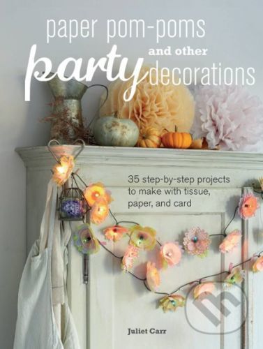 Paper Pom-poms and Other Party Decorations - Juliet Carr