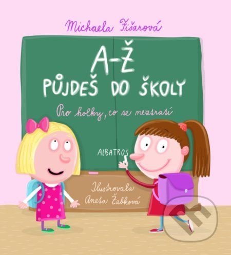 A-Ž půjdeš do školy: Pro holky, co se neztratí - Michaela Fišarová, Aneta Žabková (ilustrátor)