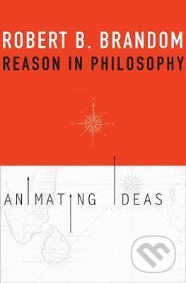 Reason in Philosophy - Robert B. Brandom