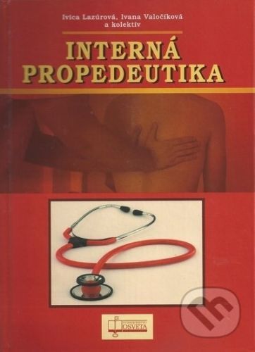 Interná propedeutika, 2. vydanie - Ivica Lazúrová, Ivana Valočíková, kolektív autorov