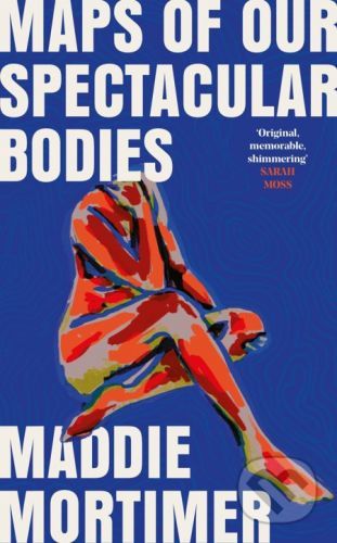 Maps of Our Spectacular Bodies - Maddie Mortimer