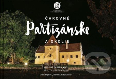 Čarovné Partizánske a okolie - Daniel Rybička, Martin Kmeť a kolektív