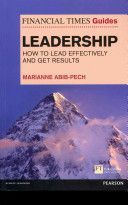 Financial Times Guide to Leadership - How to Lead Effectively and Get Results (Abib Pech Marianne)(Paperback)