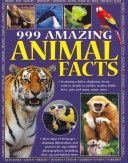 999 Amazing Animal Facts - Featuring Whales, Elephants, Bears, Wolves, Monkeys, Turtles, Snakes, Birds, Bees, Ants and Many, Many More(Paperback)