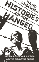 Histories of the Hanged - Britain's Dirty War in Kenya and the End of Empire (Anderson David)(Paperback)