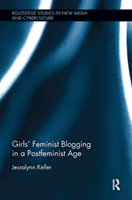 Girls' Feminist Blogging in a Postfeminist Age (Keller Jessalynn (Middlesex University London UK))(Paperback)