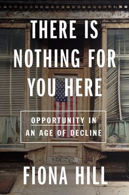 There Is Nothing for You Here: Finding Opportunity in the Twenty-First Century (Hill Fiona)(Pevná vazba)