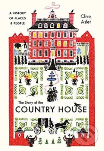 The Story of the Country House - Clive Aslet