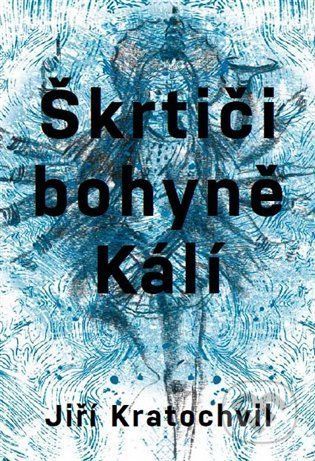 Škrtiči bohyně Kálí - Jiří Kratochvil