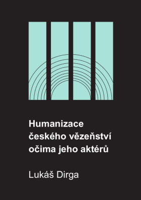 Humanizace českého vězeňství očima jeho aktérů - Lukáš Dirga - e-kniha