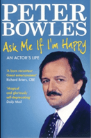 Ask Me If I'm Happy - An Actor's Life (Bowles Peter)(Paperback)