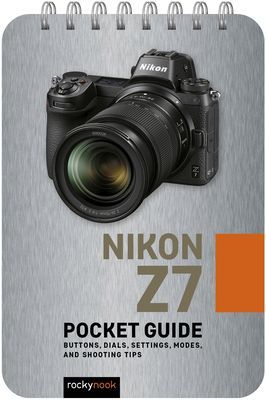 Nikon Z7: Pocket Guide: Buttons, Dials, Settings, Modes, and Shooting Tips(Spiral)