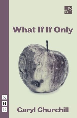 What If If Only (NHB Modern Plays) (Churchill Caryl)(Paperback / softback)