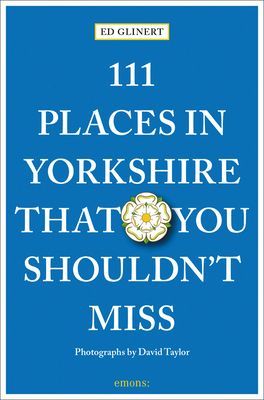 111 Places in Yorkshire That You Shouldn't Miss (Glinert Ed)(Paperback / softback)