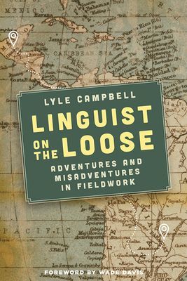 Linguist on the Loose - Adventures and Misadventures in Fieldwork (Campbell Lyle)(Paperback / softback)