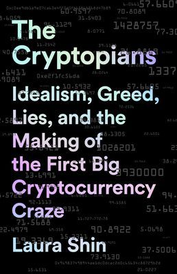 The Cryptopians: Idealism, Greed, Lies, and the Making of the First Big Cryptocurrency Craze (Shin Laura)(Pevná vazba)