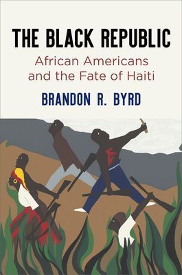 Black Republic - African Americans and the Fate of Haiti (Byrd Brandon R.)(Paperback / softback)