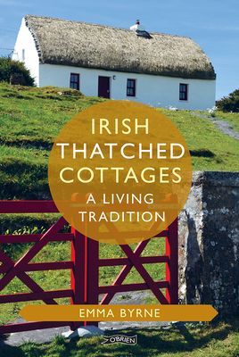 Irish Thatched Cottages - A Living Tradition (Byrne Emma (The O'Brien Press Ltd))(Pevná vazba)