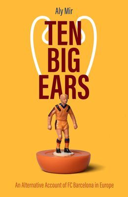 Ten Big Ears - An Alternative Account of FC Barcelona in Europe (Mir Aly)(Pevná vazba)