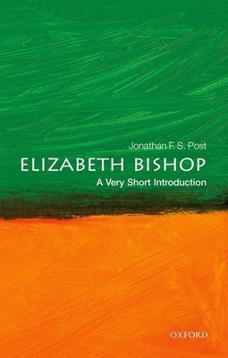 Elizabeth Bishop: A Very Short Introduction (Post Jonathan F. S. (Distinguished Research Professor Department of English UCLA))(Paperback / softback)