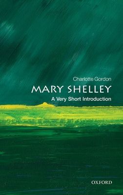 Mary Shelley: A Very Short Introduction (Gordon Charlotte (Distinguished Professor of English at Endicott College))(Paperback / softback)