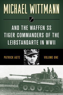 Michael Wittmann & the Waffen Ss Tiger Commanders of the Leibstandarte in WWII (Agte Patrick)(Paperback / softback)
