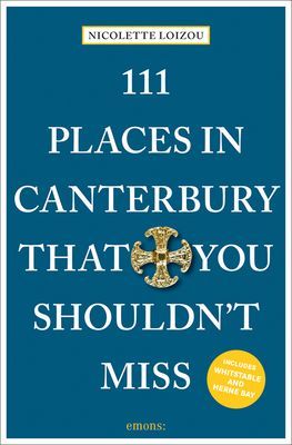 111 Places in Canterbury That You Shouldn't Miss (Loizou Nicolette)(Paperback / softback)