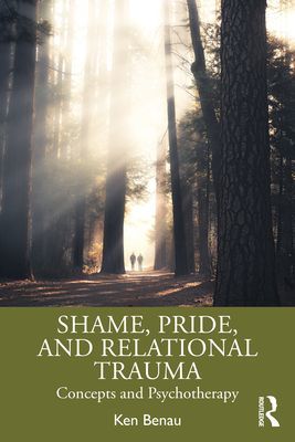 Shame, Pride, and Relational Trauma - Concepts and Psychotherapy (Benau Ken (Private practice California USA))(Paperback / softback)